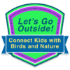 Let’s Go Outside! How to Connect Kids with Birds and Nature badge